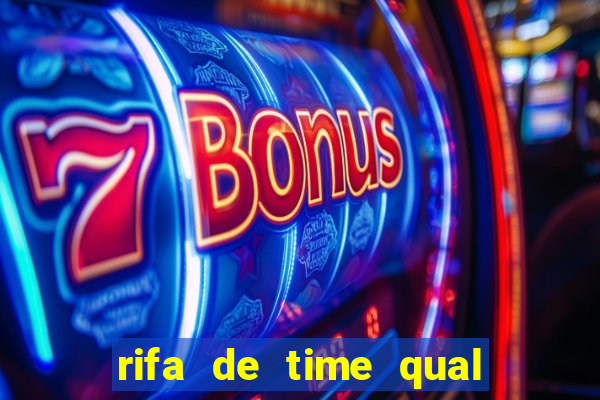 rifa de time qual sai mais